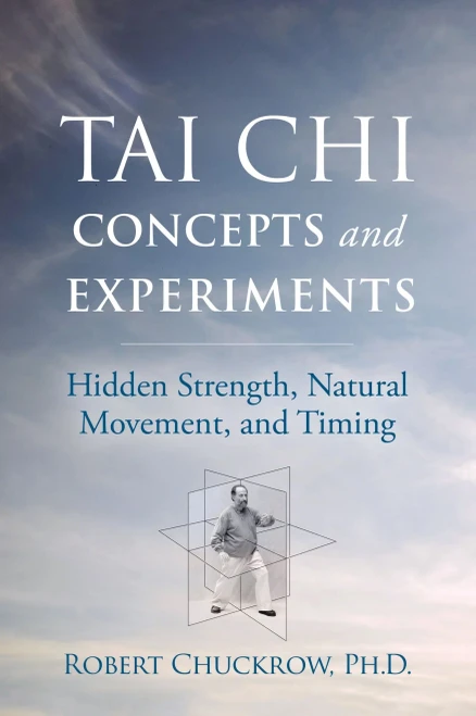 Tai Chi Concepts and Experiments: Hidden Strength, Natural Movement, and Timing (Martial Science)