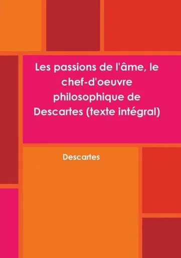 Les Passions De L'Âme, Le Chef-D'Oeuvre Philosophique De Descartes (Texte Intégral) (French Edition)