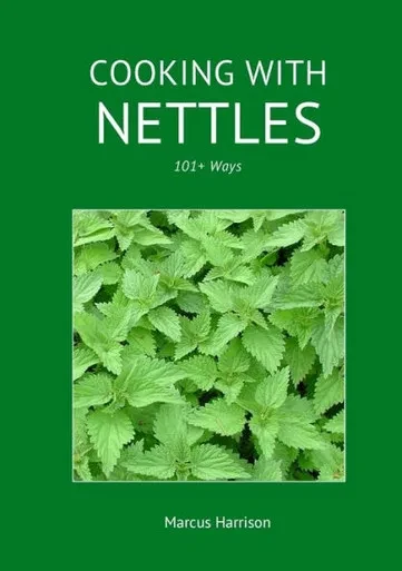 Cooking With Nettles - 101+ Ways