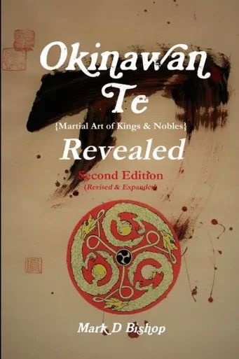 Okinawan Te (Martial Art Of Kings & Nobles) Revealed, Second Edition (Revised & Expanded)