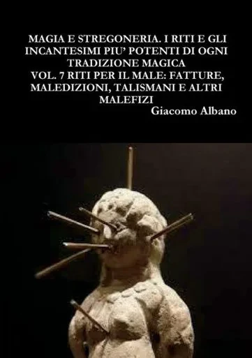Magiaestregoneria.Iritiegli IncantesimipiuPotentidiogni Tradizionemagica Vol.7Ritiperilmale:Fatture, Maledizioni,Talismaniealtri Malefizi (Italian Edition)