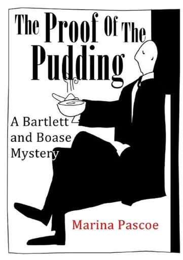 The Proof Of The Pudding: A Bartlett And Boase Mystery