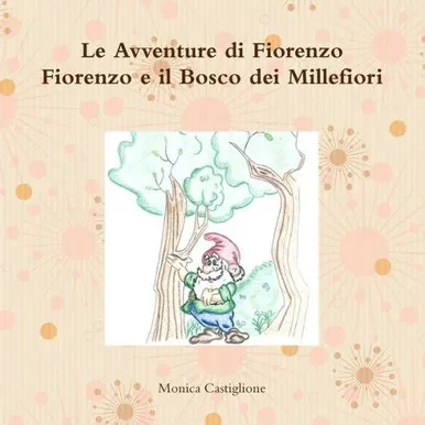 Le Avventure Di Fiorenzo Fiorenzo E Il Bosco Dei Millefiori (Italian Edition)