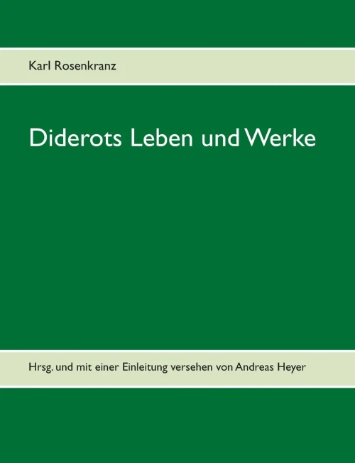Diderots Leben und Werke: Hrsg. und mit einer Einleitung versehen von Andreas Heyer (German Edition)