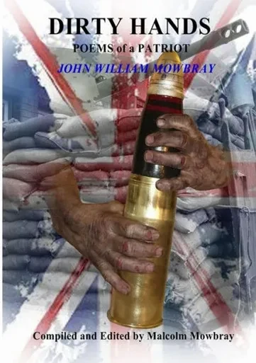 Dirty Hands Poems Of A Patriot John William Mowbray Compiled And Edited By Malcolm Mowbray