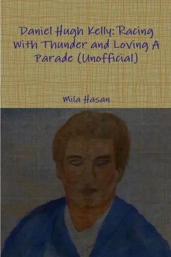 Daniel Hugh Kelly: Racing With Thunder And Loving A Parade (Unofficial)