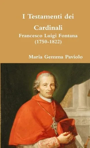 I Testamenti Dei Cardinali: Francesco Luigi Fontana (1750-1822) (Italian Edition)