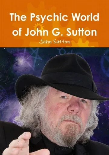 The Psychic World Of John G. Sutton