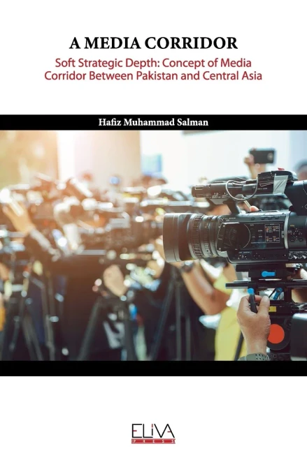 A MEDIA CORRIDOR: Soft Strategic Depth: Concept of Media Corridor Between Pakistan and Central Asia