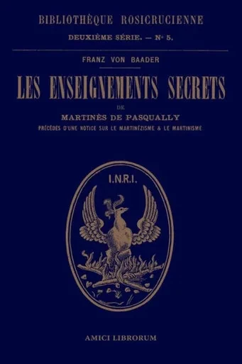 Les Enseignements Secrets De Martinès De Pasqually. Notice Historique Sur Le Martinézisme Et Le Martinisme (French Edition)