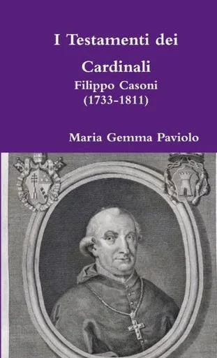 I Testamenti Dei Cardinali: Filippo Casoni (1733-1811) (Italian Edition)