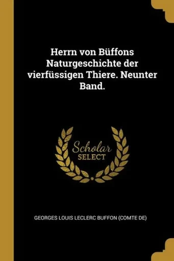 Herrn Von Büffons Naturgeschichte Der Vierfüssigen Thiere. Neunter Band. (German Edition)