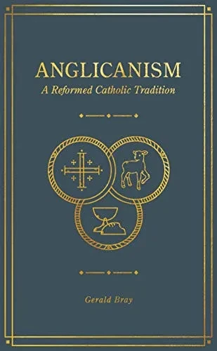 Anglicanism: A Reformed Catholic Tradition