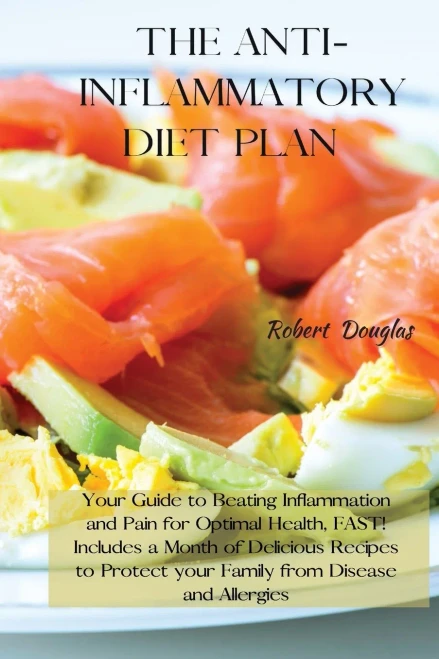 The Anti-Inflammatory Diet Plan: Your Guide to Beating Inflammation and Pain for Optimal Health, FAST! Includes a Month of Delicious Recipes to Protect your Family from Disease and Allergies - Paperback