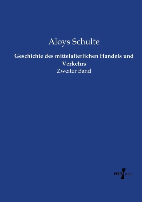 Geschichte des mittelalterlichen Handels und Verkehrs: Zweiter Band (German Edition)
