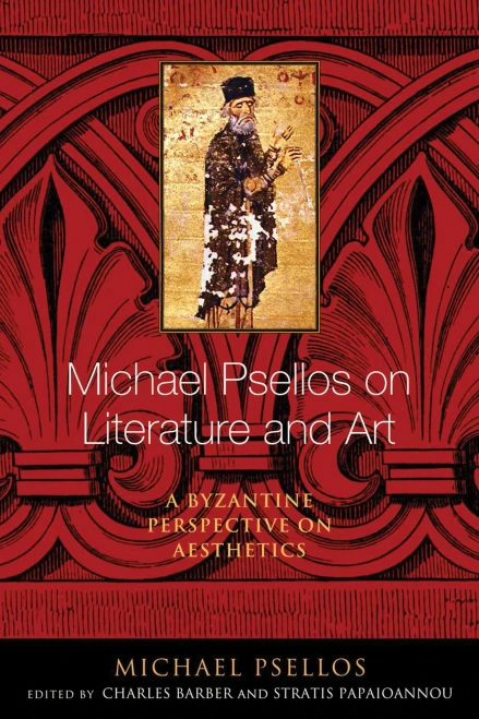 Michael Psellos On Literature And Art: A Byzantine Perspective On Aesthetics (Michael Psellos In Translation)
