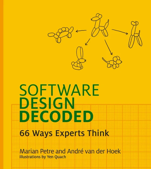 Software Design Decoded: 66 Ways Experts Think (The Mit Press)