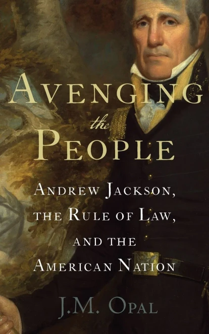 Avenging The People: Andrew Jackson, The Rule Of Law, And The American Nation