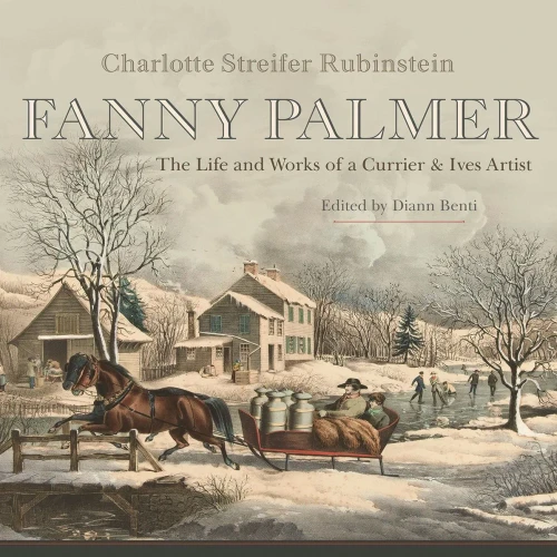 Fanny Palmer: The Life And Works Of A Currier & Ives Artist (New York State Series)