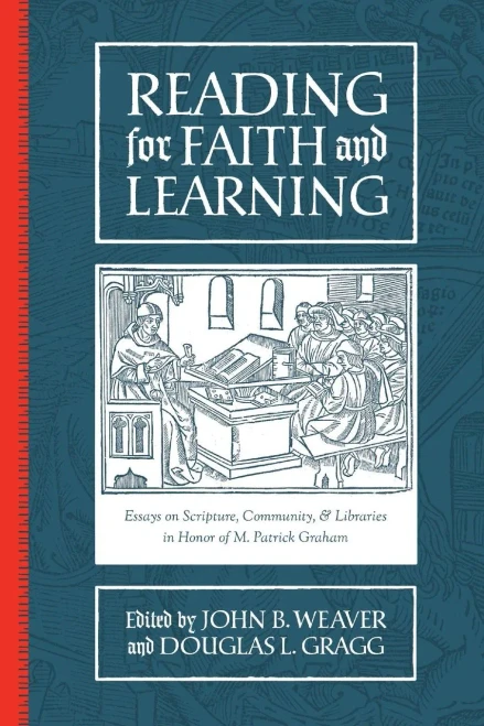 Reading For Faith And Learning: Essays On Scripture, Community, & Libraries In Honor Of M. Patrick Graham