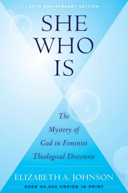 She Who Is: The Mystery Of God In Feminist Theological Discourse