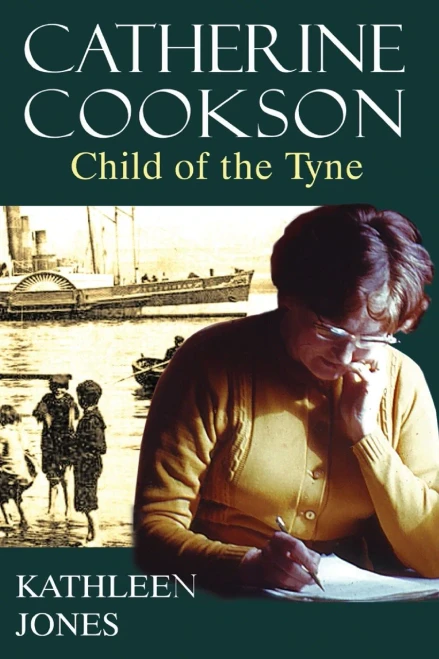 Catherine Cookson: Child Of The Tyne