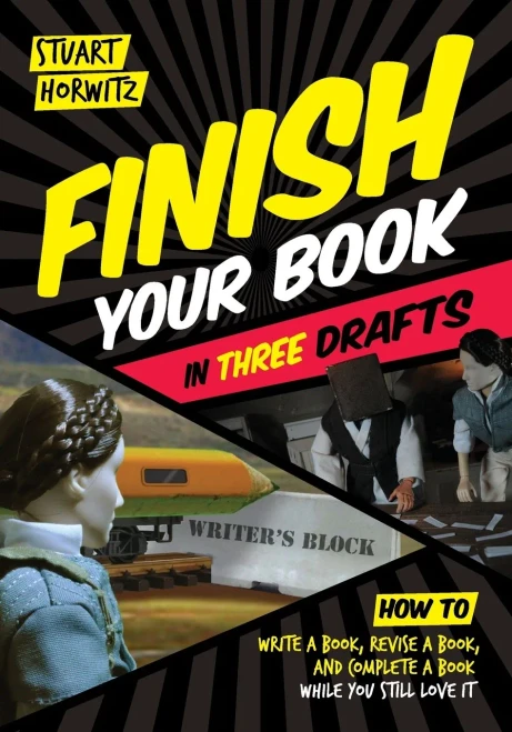 Finish Your Book In Three Drafts: How To Write A Book, Revise A Book, And Complete A Book While You Still Love It