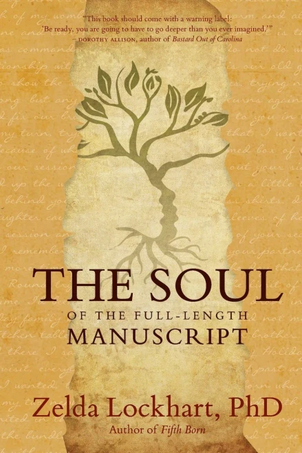 The Soul Of The Full-Length Manuscript: Turning Life'S Wounds Into The Gift Of Literary Fiction, Memoir, Or Poetry