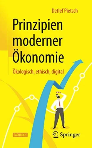 Prinzipien moderner Ökonomie: Ökologisch, ethisch, digital (German Edition)