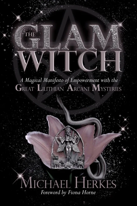 The Glam Witch: A Magical Manifesto Of Empowerment With The Great Lilithian Arcane Mysteries