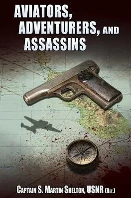 Aviators, Adventurers, And Assassins: An Anthology Of Novellas And Short Stories