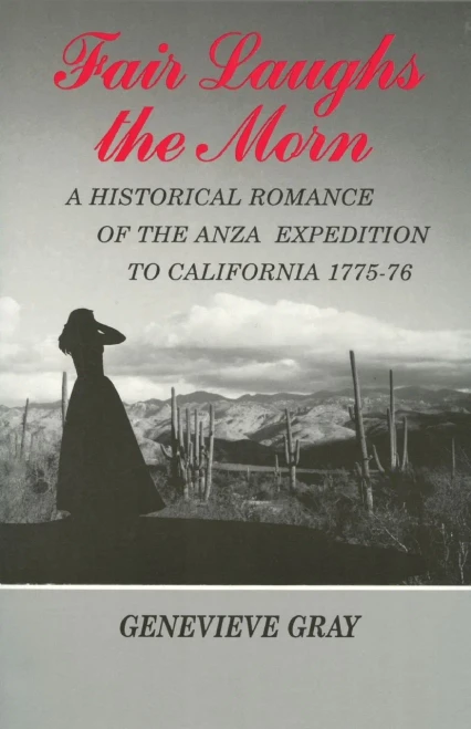 Fair Laughs The Morn: A Historical Romance Of The Anza Exposition To California 1775-76