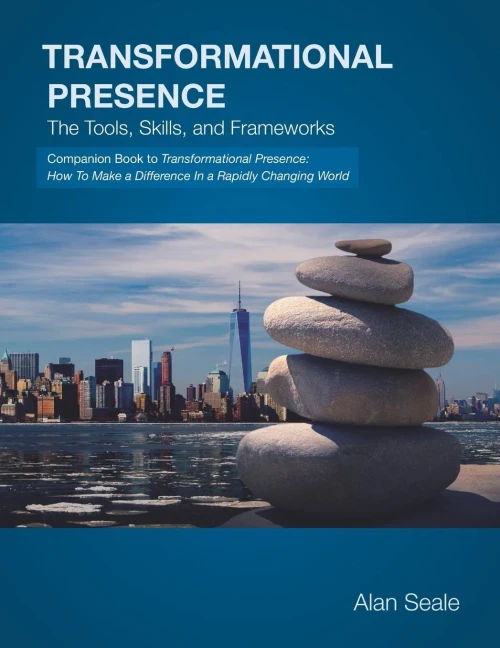 Transformational Presence: The Tools, Skills And Frameworks