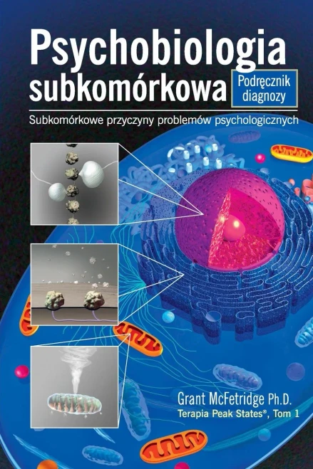 Psychobiologia Subkomorkowa Podrecznik Diagnozy: Subkomorkowe Przyczyny Problemow Psychologicznych (Terapia Peak States) (Polish Edition)