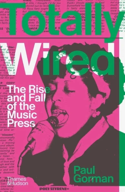 Totally Wired: The Rise And Fall Of The Music Press