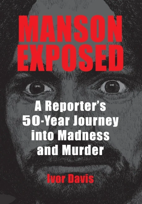 Manson Exposed: A Reporter'S 50-Year Journey Into Madness And Murder