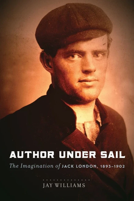 Author Under Sail: The Imagination Of Jack London, 1893-1902 (Volume 1)