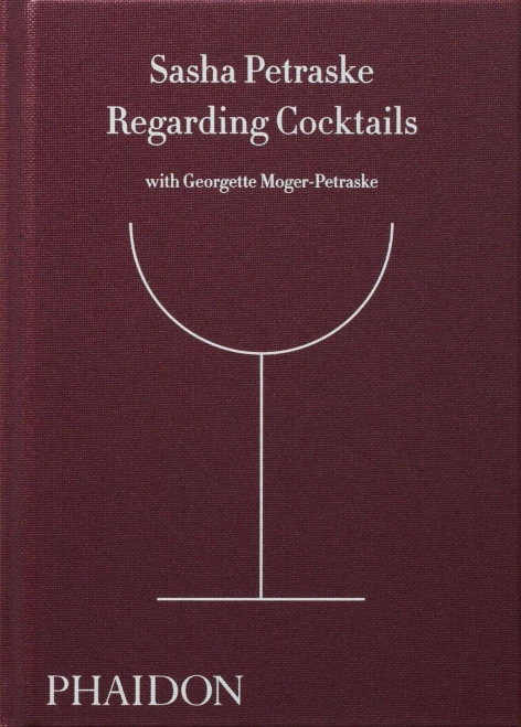 Regarding Cocktails (From Legendary Bartender, Sasha Petraske)