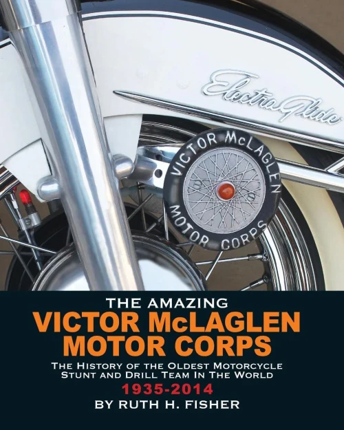 The Amazing Victor Mclaglen Motor Corps: The History Of The Oldest Motorcycle Stunt And Drill Team In The World