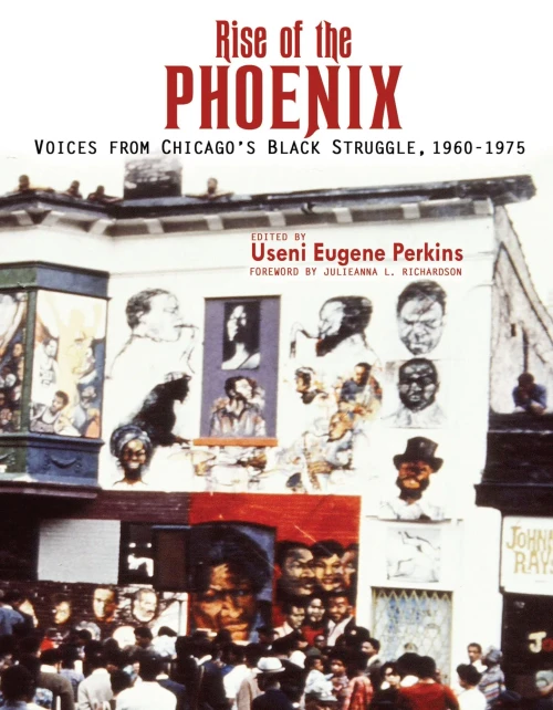 Rise Of The Phoenix: Voices From Chicago'S Black Struggle 1960-1975