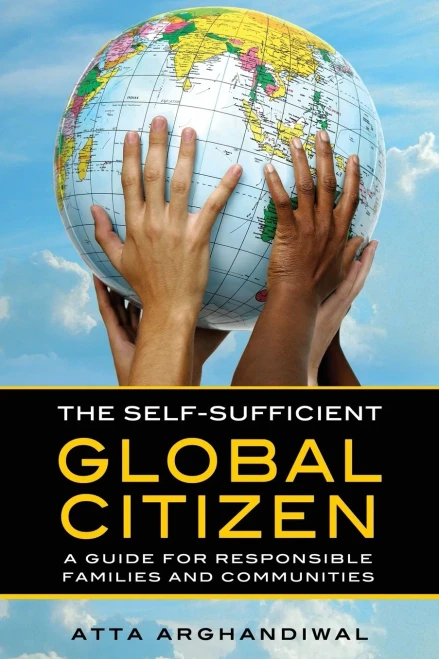 The Self-Sufficient Global Citizen: A Guide For Responsible Families And Communities