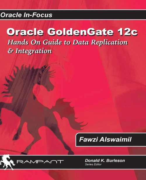 Oracle Goldengate 12C: A Hands-On Guide To Data Replication & Integration With Oracle & Sql Server (Oracle In-Focus)