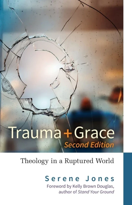 Trauma And Grace, Second Edition: Theology In A Ruptured World