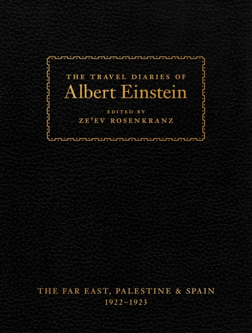 The Travel Diaries Of Albert Einstein: The Far East, Palestine, And Spain, 1922Û1923