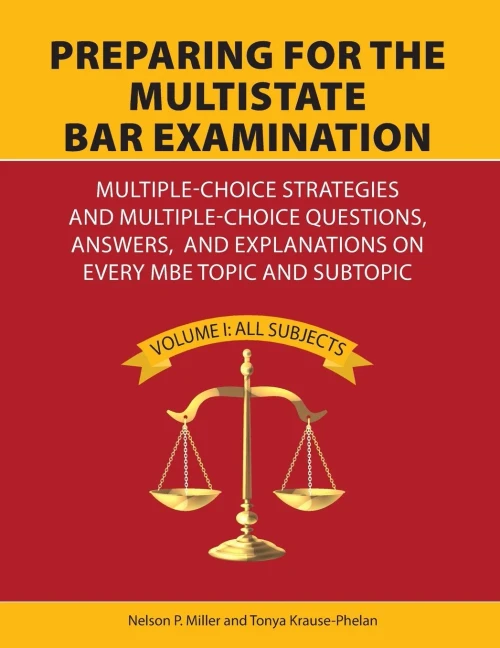 Preparing For The Multistate Bar Examination: Multiple-Choice Strategies And Multiple-Choice Questions, Answers, And Explanations On Every Mbe Topic And Subtopic