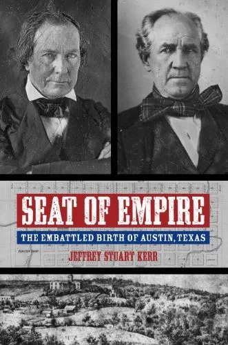 Seat Of Empire: The Embattled Birth Of Austin, Texas (Grover E. Murray Studies In The American Southwest)