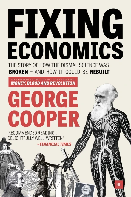 Fixing Economics: The Story Of How The Dismal Science Was Broken - And How It Could Be Rebuilt
