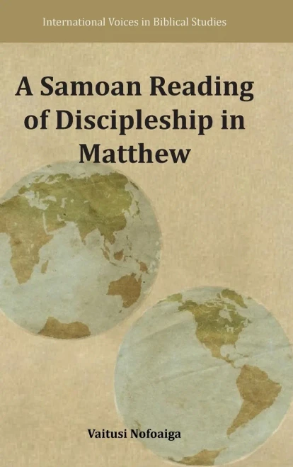 A Samoan Reading Of Discipleship In Matthew (International Voices In Biblical Studies 8)