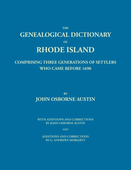 Genealogical Dictionary Of Rhode Island: Comprising Three Generations Of Settlers Who Came Before 1690. With Additions And Corrections By John Osborne