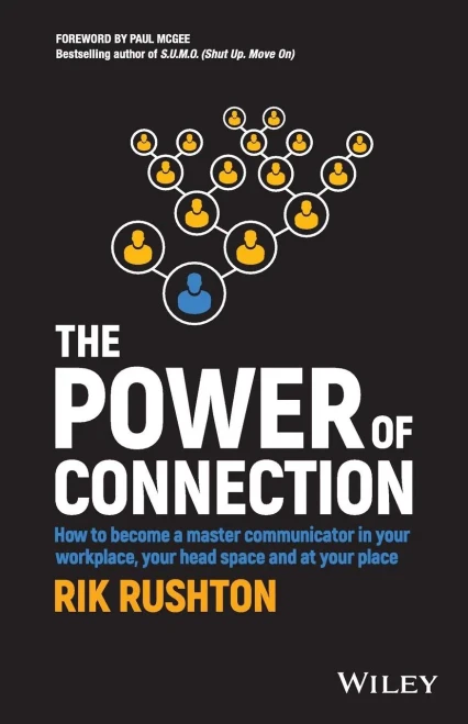 The Power Of Connection: How To Become A Master Communicator In Your Workplace, Your Head Space And At Your Place
